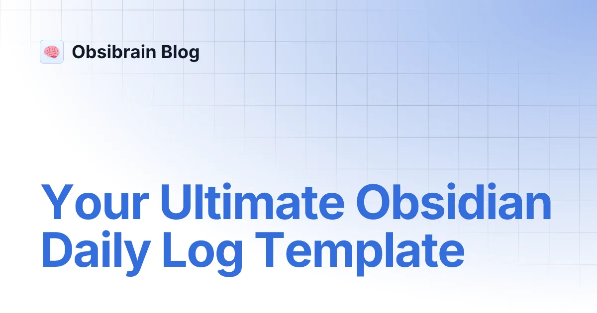 Ihr ultimatives Obsidian Tagesprotokoll-Template
