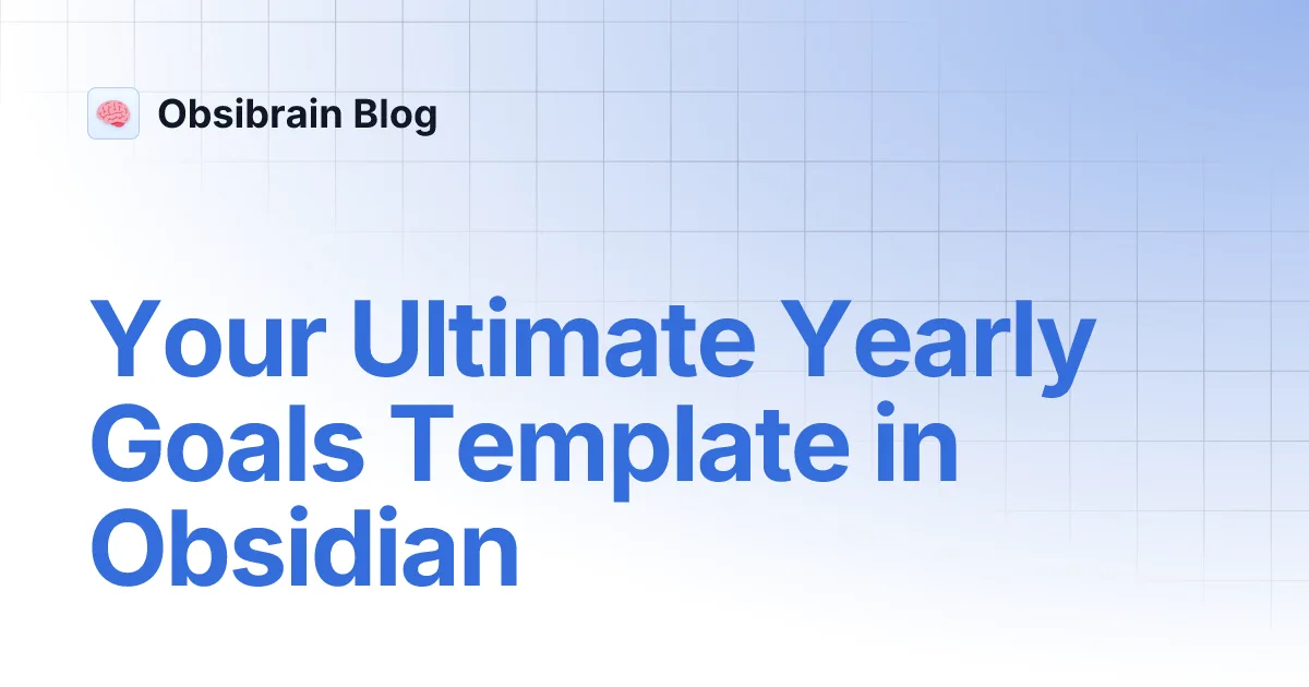 Votre modèle ultime d'objectifs annuels dans Obsidian